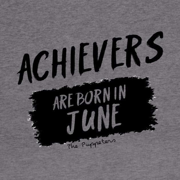 Achievers Are Born In June by ThePuppeters